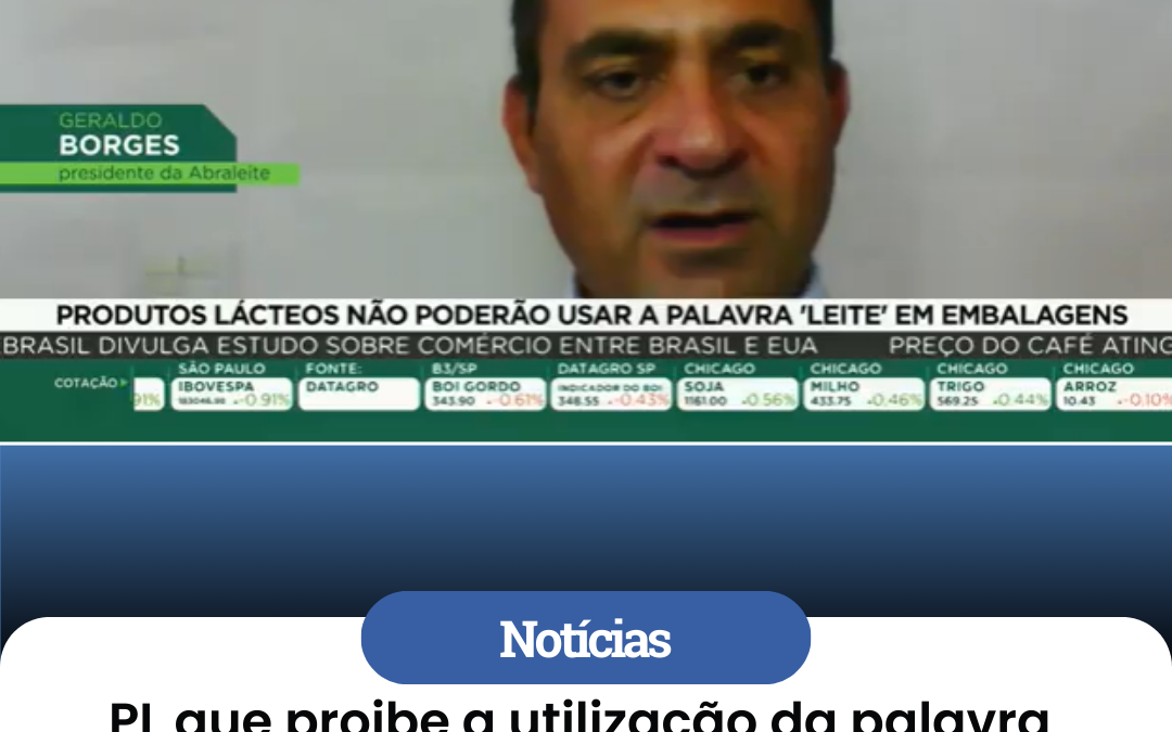 PL que proibe a utilização da palavra leite – Saiba como tramitou desde 2018 na Câmara dos Deputados.